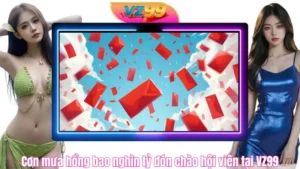 Cơn mưa hồng bao nghìn tỷ đón chào hội viên tại VZ99