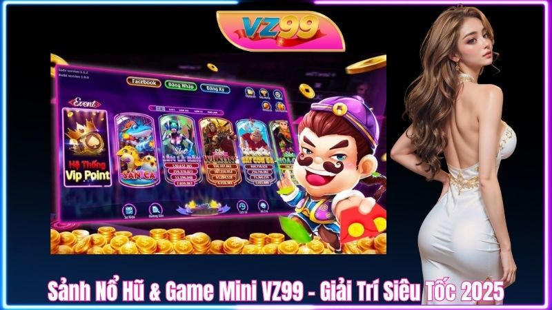 Sảnh Nổ Hũ & Game Mini VZ99 – Giải Trí Siêu Tốc 2025